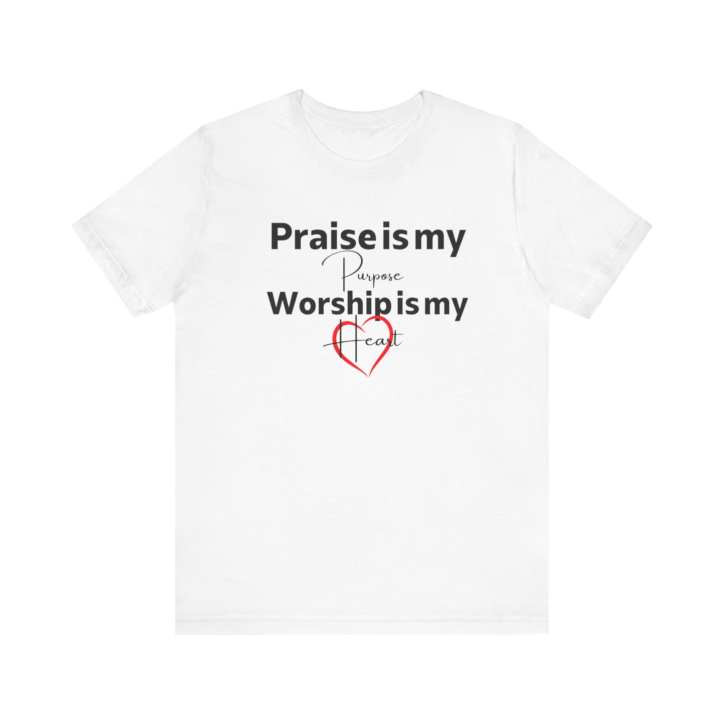 Praise is my Purpose, Worship is my Heart Tee