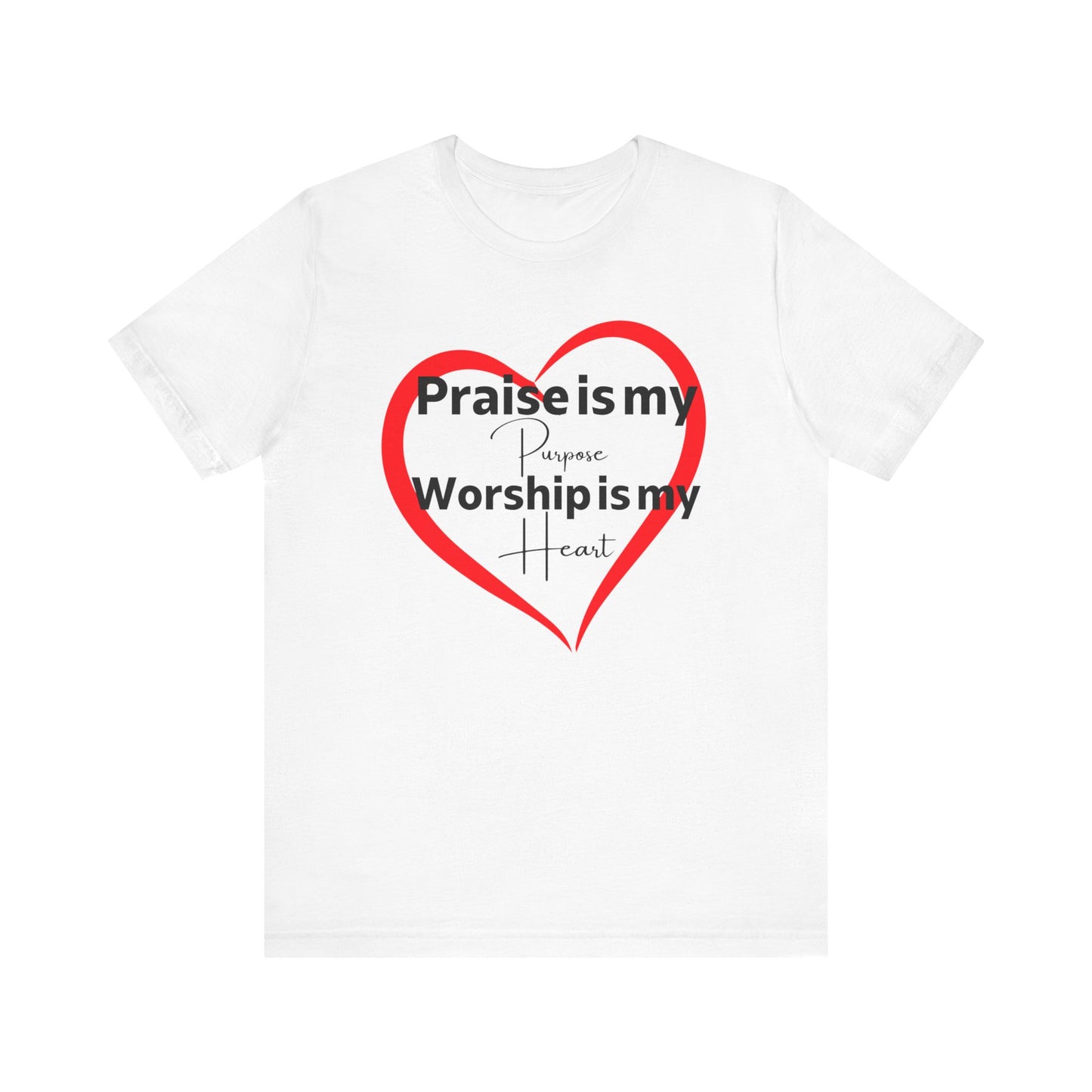 Praise is my Purpose, Worship is my Heart Tee