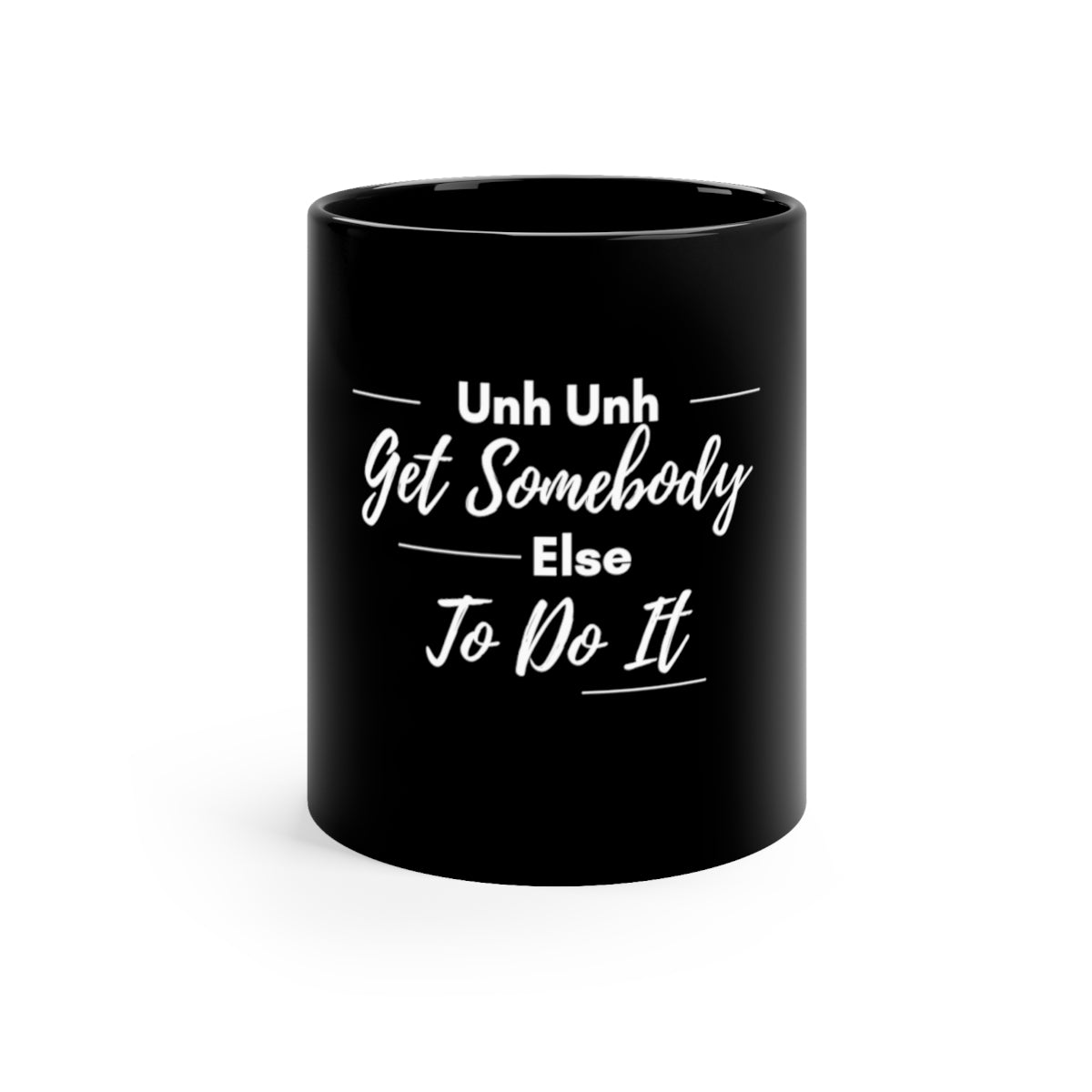 Get Somebody Else 11oz Black Ceramic Mug