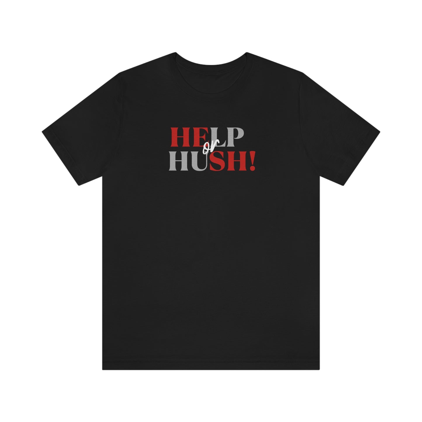 Help or Hush Tee