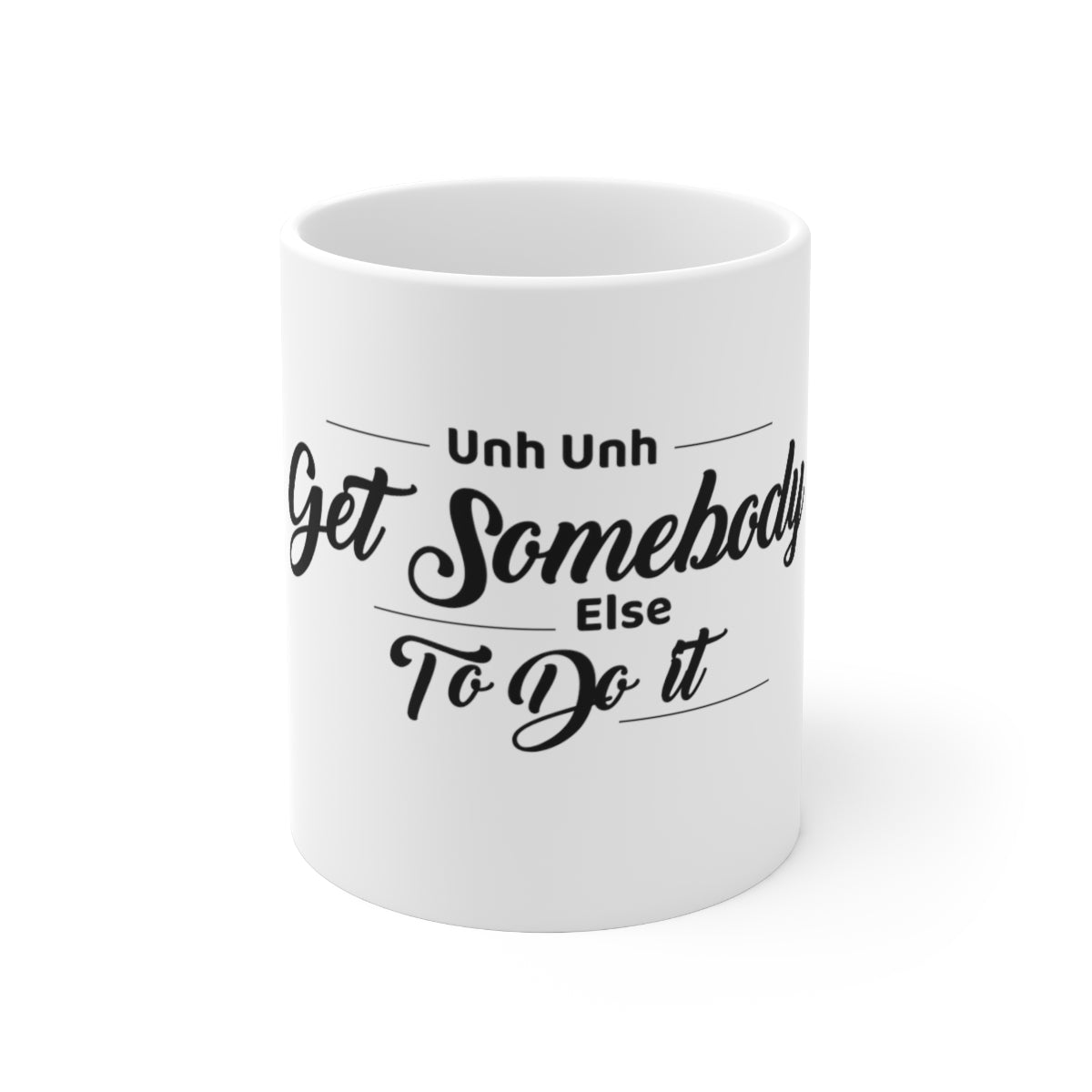 Get Somebody Else Ceramic 11oz Mug (wht)